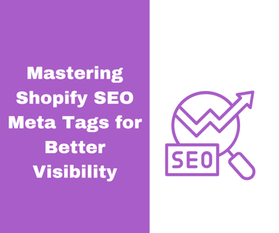 Mastering Shopify SEO Meta Tags for Better Visibility